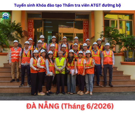 [THÔNG BÁO] Tuyển sinh Khóa đào tạo Thẩm tra viên ATGT đường bộ tại Đà Nẵng (Tháng 6/2026)