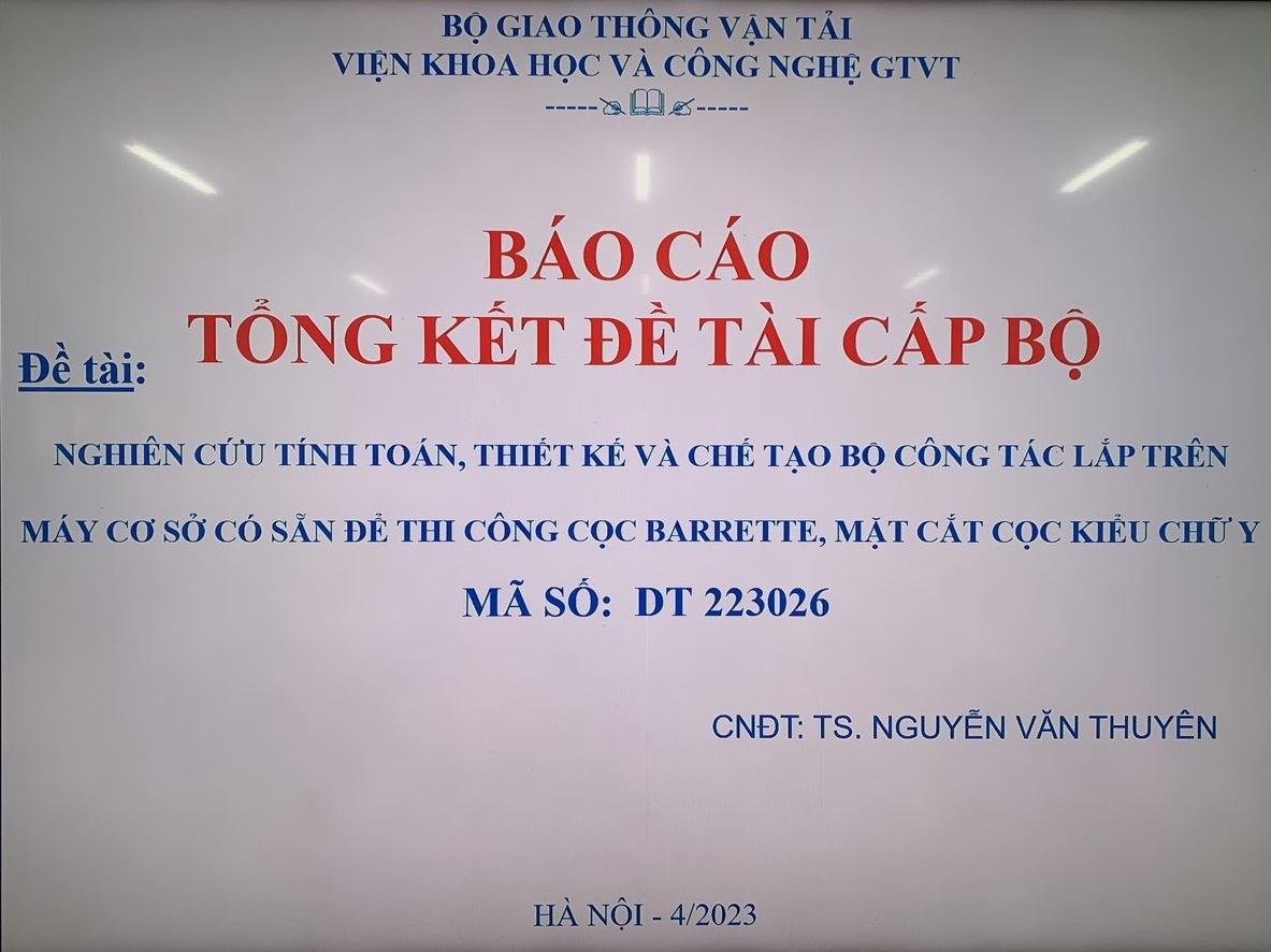 Họp Hội đồng nghiệm thu cấp cơ sở đề tài cấp Bộ năm 2022-2023 “Nghiên cứu tính toán, thiết kế và chế tạo bộ công tác lắp trên máy cơ sở có sẵn để thi công cọc barrette mặt cắt cọc kiểu chữ Y”, Mã số DT223026. Chủ nhiệm đề tài: TS. Nguyễn Văn Thuyên